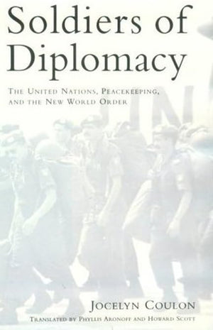 Soldiers of Diplomacy: The United Nations, Peacekeeping, and the New World Order,Used