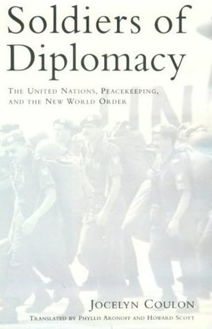 Soldiers of Diplomacy: The United Nations, Peacekeeping, and the New World Order,Used