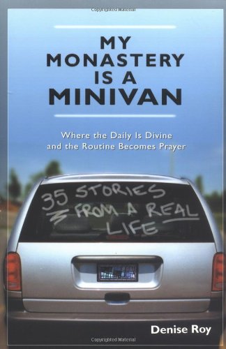 My Monastery Is a Minivan: Where the Daily Is Divine and the Routine Becomes Prayer,Used