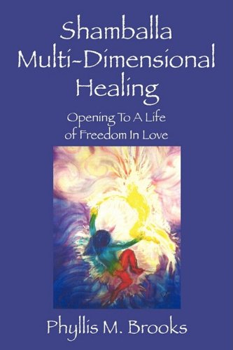 Shamballa Multidimensional Healing: Opening To A Life Of Freedom In Love