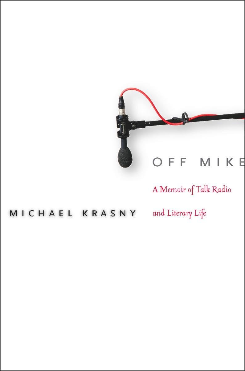 Off Mike: A Memoir Of Talk Radio And Literary Life,New