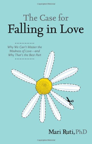 The Case for Falling in Love: Why We Cant Master the Madness of Love  and Why Thats the Best Part,Used
