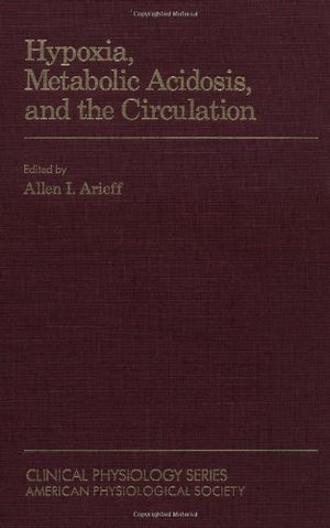 Hypoxia, Metabolic Acidosis, and the Circulation (Clinical Physiology Series)
