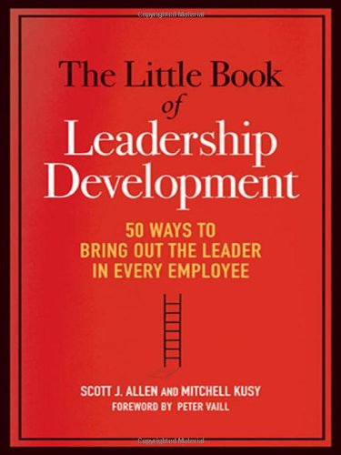 The Little Book Of Leadership Development: 50 Ways To Bring Out The Leader In Every Employee,New