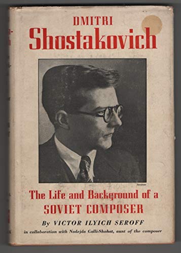 Dmitri Shostakovich: The Life and Background of a Soviet Composer