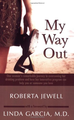 My Way Out: One Woman'S Remarkable Journey In Overcoming Her Drinking Problem And How Her Innovative Program Can Help You Or Som