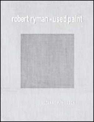 Robert Ryman: Used Paint (October Books)
