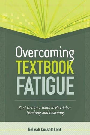 Overcoming Textbook Fatigue: 21st Century Tools to Revitalize Teaching and Learning,New