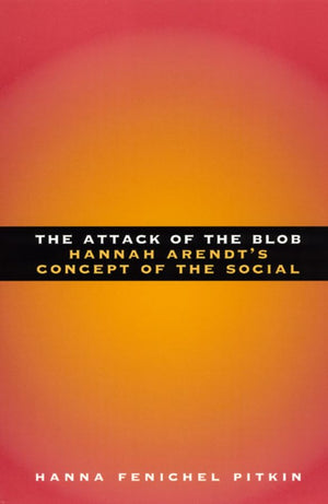 The Attack of the Blob: Hannah Arendt's Concept of the Social,Used