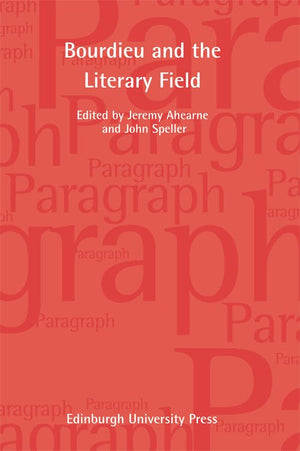Pierre Bourdieu and the Literary Field: Bourdieu and the Literary Field: Paragraph Volume 35, Number 1 (Paragraph Special Issues,Used