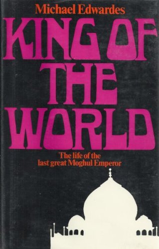 King of the world;: The life and times of Shah Alam, Emperor of Hindustan,Used