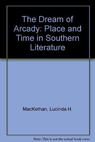 The Dream of Arcady: Time and Place in Southern Literature,Used