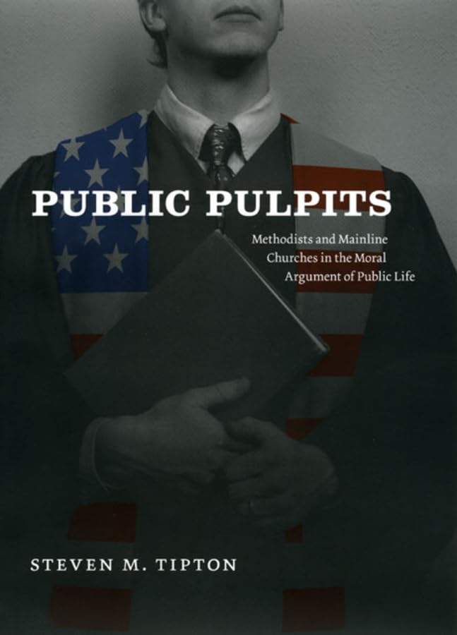 Public Pulpits: Methodists and Mainline Churches in the Moral Argument of Public Life,New