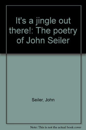 It'S A Jingle Out There!: The Poetry Of John Seiler,Used