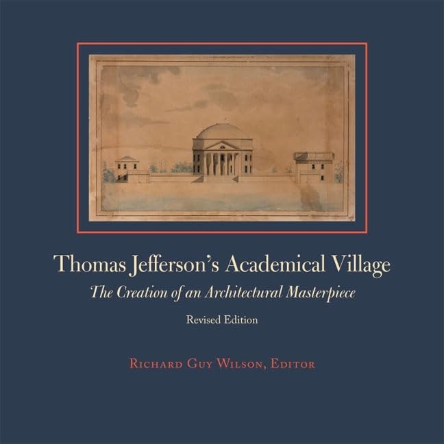 Thomas Jefferson'S Academical Village: The Creation Of An Architectural Masterpiece,New