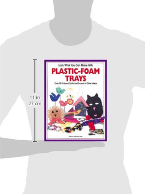 Look What you Can Make With PlasticFoam Trays: Over 90 Pictured Crafts and Dozens of Other Ideas,Used
