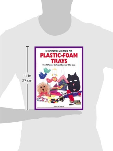 Look What you Can Make With PlasticFoam Trays: Over 90 Pictured Crafts and Dozens of Other Ideas,Used
