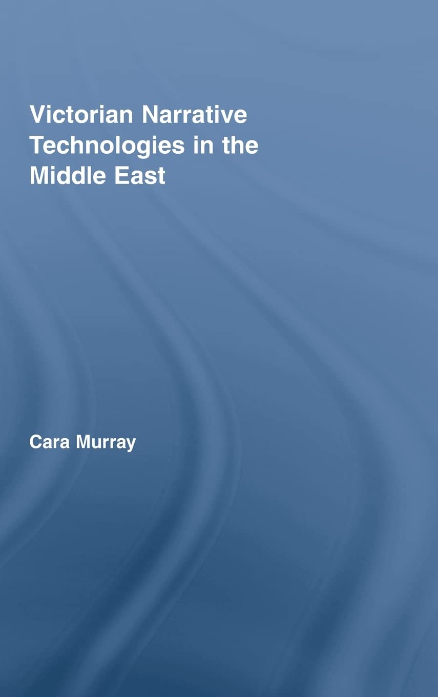 Victorian Narrative Technologies In The Middle East (Literary Criticism And Cultural Theory)