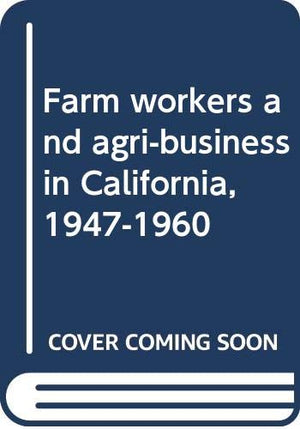 Farm workers and agribusiness in California, 19471960,Used