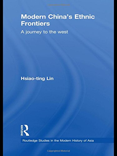 Modern China's Ethnic Frontiers: A Journey to the West (Routledge Studies in the Modern History of Asia),New