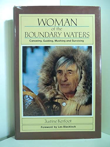 Woman of the Boundary Waters: Canoeing, Guiding, Mushing and Surviving,New