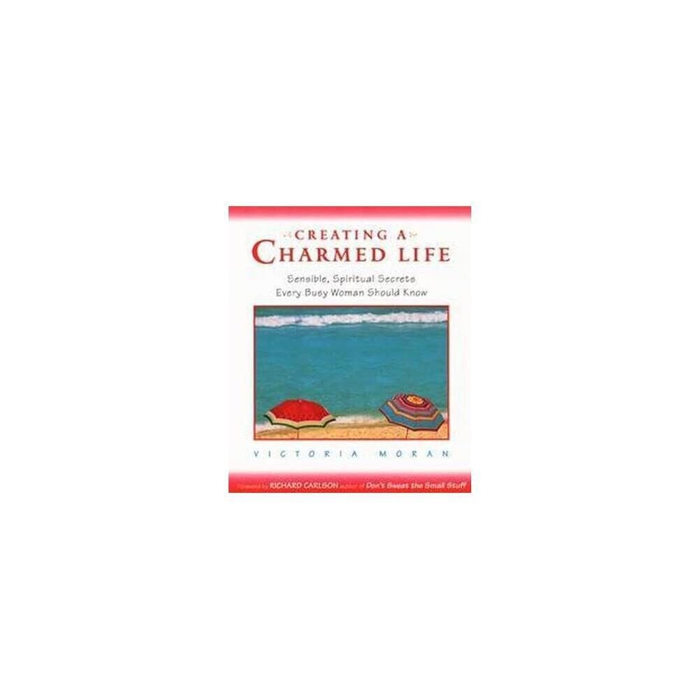 Creating a Charmed Life: Sensible, Spiritual Secrets Every Busy Woman Should Know,Used