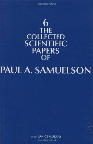 The Collected Scientific Papers of Paul A. Samuelson,New