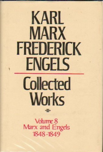 Collected Works Of Karl Marx And Friedrich Engels, 184849, Vol. 8: The Journalism And Speeches Of The Revolutionary Years In Ge