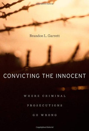 Convicting The Innocent: Where Criminal Prosecutions Go Wrong,New