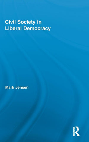 Civil Society In Liberal Democracy (Routledge Studies In Contemporary Philosophy)