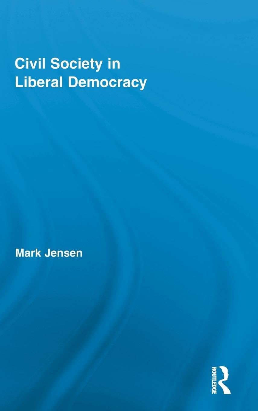 Civil Society In Liberal Democracy (Routledge Studies In Contemporary Philosophy)