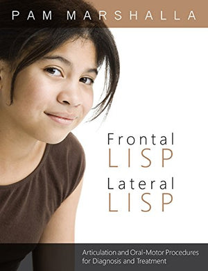 Frontal Lisp, Lateral Lisp: Articulation and Oral Motor Proceedures for Diagnosis and Treatment,New
