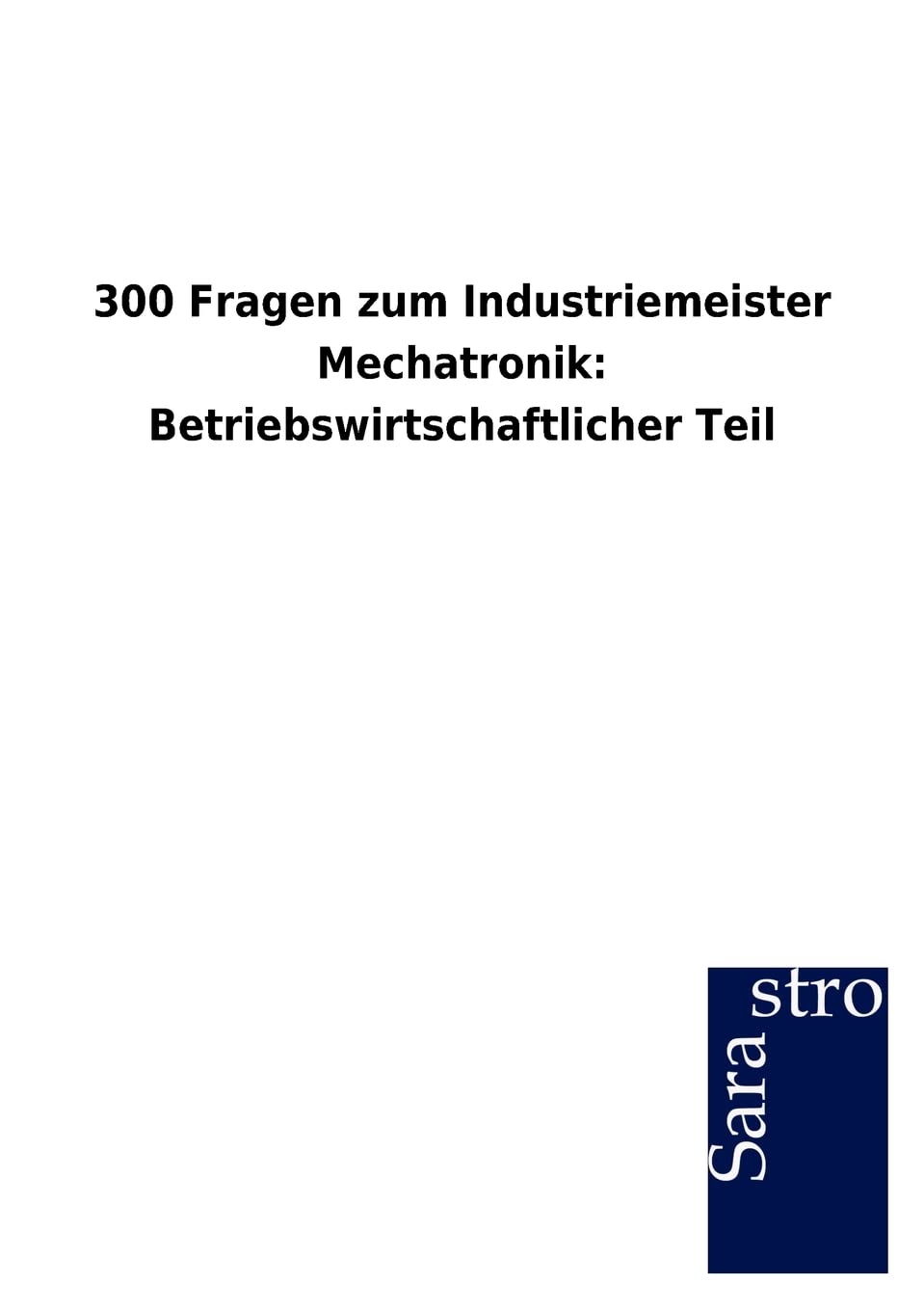 300 Fragen zum Industriemeister Mechatronik: Betriebswirtschaftlicher Teil (German Edition),Used