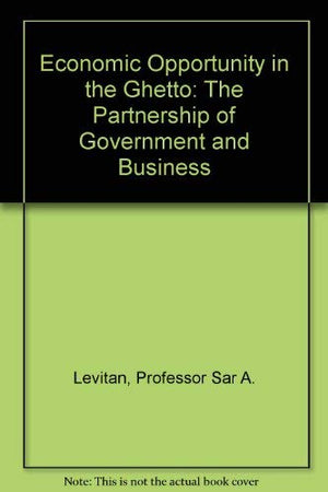 Economic Opportunity in the Ghetto: The Partnership of Government and Business,Used
