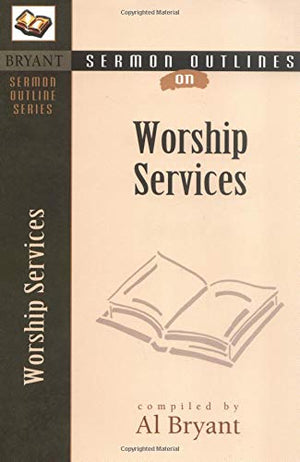 Sermon Outlines On Worship Services (Bryant Sermon Outline),New