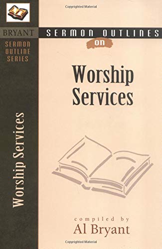 Sermon Outlines On Worship Services (Bryant Sermon Outline),New