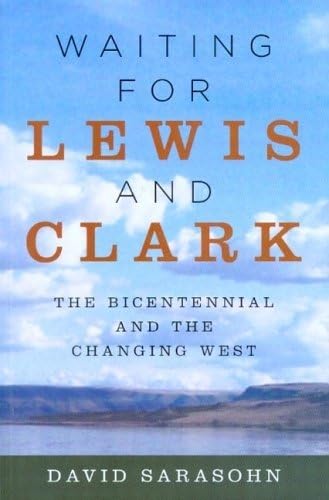 Waiting For Lewis And Clark: The Bicentennial And The Changing West,Used