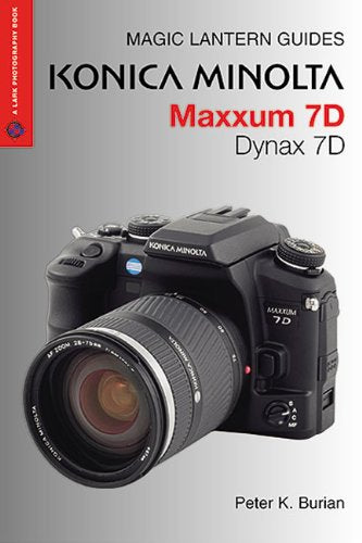 Magic Lantern Guides: Konica Minolta Maxxum 7D/Dynax 7D (A Lark Photography Book),New