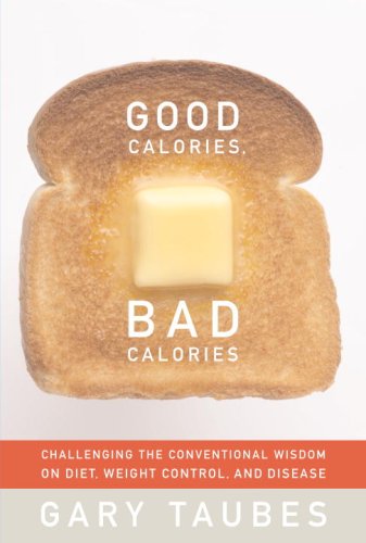 Good Calories, Bad Calories: Challenging the Conventional Wisdom on Diet, Weight Control, and Disease,Used