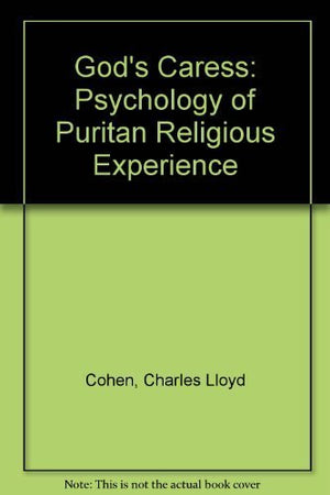 Gods Caress: The Psychology Of Puritan Religious Experience-used