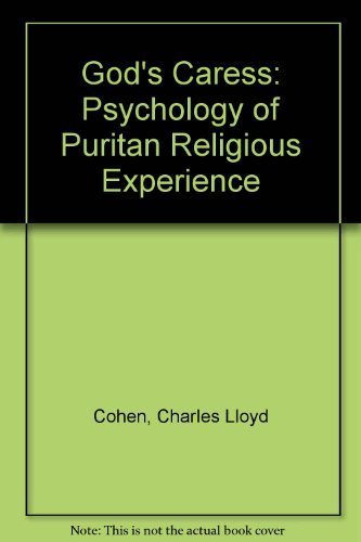 Gods Caress: The Psychology Of Puritan Religious Experience-used