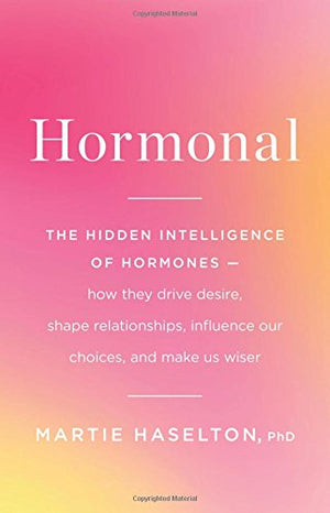 Hormonal: The Hidden Intelligence Of Hormones  How They Drive Desire, Shape Relationships, Influence Our Choices, And Make Us ,Used