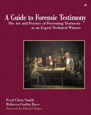 A Guide to Forensic Testimony: The Art and Practice of Presenting Testimony As an Expert Technical Witness,New