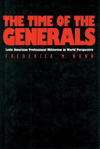 The Time of the Generals: Latin American Professional Militarism in World Perspective,Used