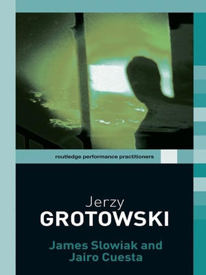 Jerzy Grotowski (Routledge Performance Practitioners)