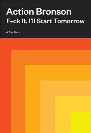 F*Ck It, I'Ll Start Tomorrow: A True Story