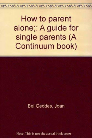 How to parent alone;: A guide for single parents (A Continuum book),Used