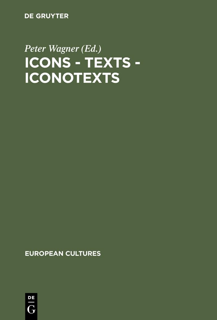 Icons  Texts  Iconotexts: Essays on Ekphrasis and Intermediality (European Cultures, 6),Used