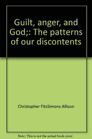 Guilt, anger, and God;: The patterns of our discontents,Used