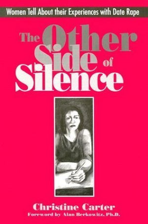 The Other Side of Silence: Women Tell About Their Experiences With Date Rape,New
